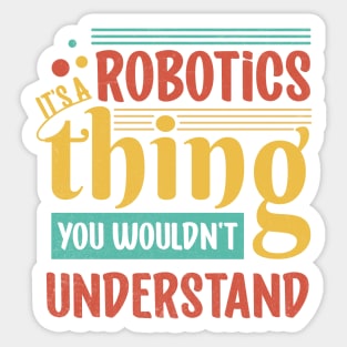 It's a Robotics Thing You Wouldn't Understand Sticker